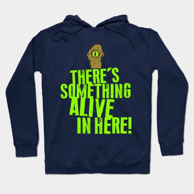 There's Something Alive In Here! Hoodie by MindsparkCreative